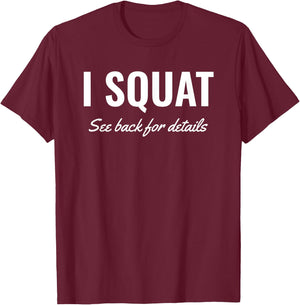I Squat See Back for Details Shirt,Squat Workout Tops,Squat T-Shirt - T-Shirt | Maroon