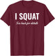 I Squat See Back for Details Shirt,Squat Workout Tops,Squat T-Shirt - T-Shirt | Maroon
