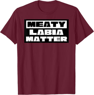 Meaty Labia Matter - Large labia and meat curtains matter T-Shirt - T-Shirt | Maroon