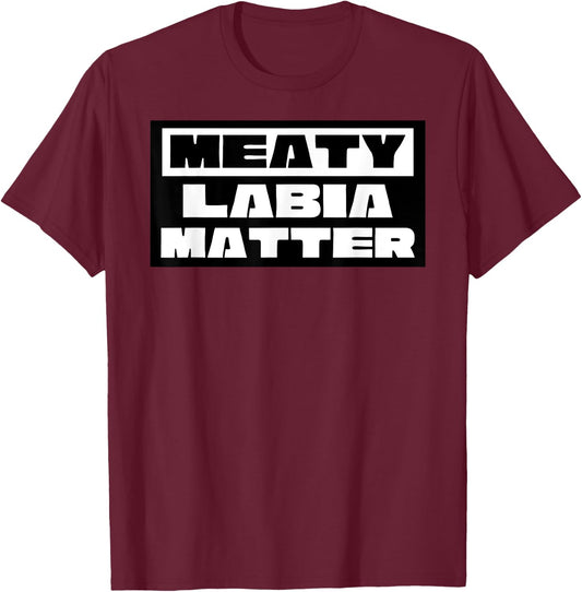 Meaty Labia Matter - Large labia and meat curtains matter T-Shirt - T-Shirt | Maroon