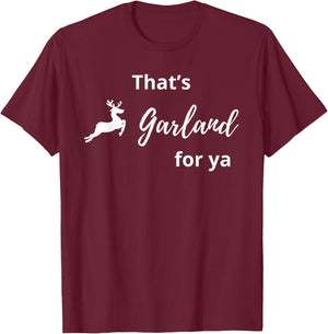 That's Garland For Ya Funny T-Shirt - T-Shirt | Maroon