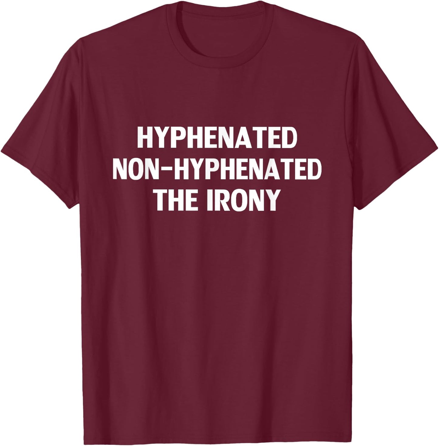 Hyphenated Non-Hyphenated The Irony Funny Grammar Teacher Men Women T-Shirt - T-Shirt | Maroon
