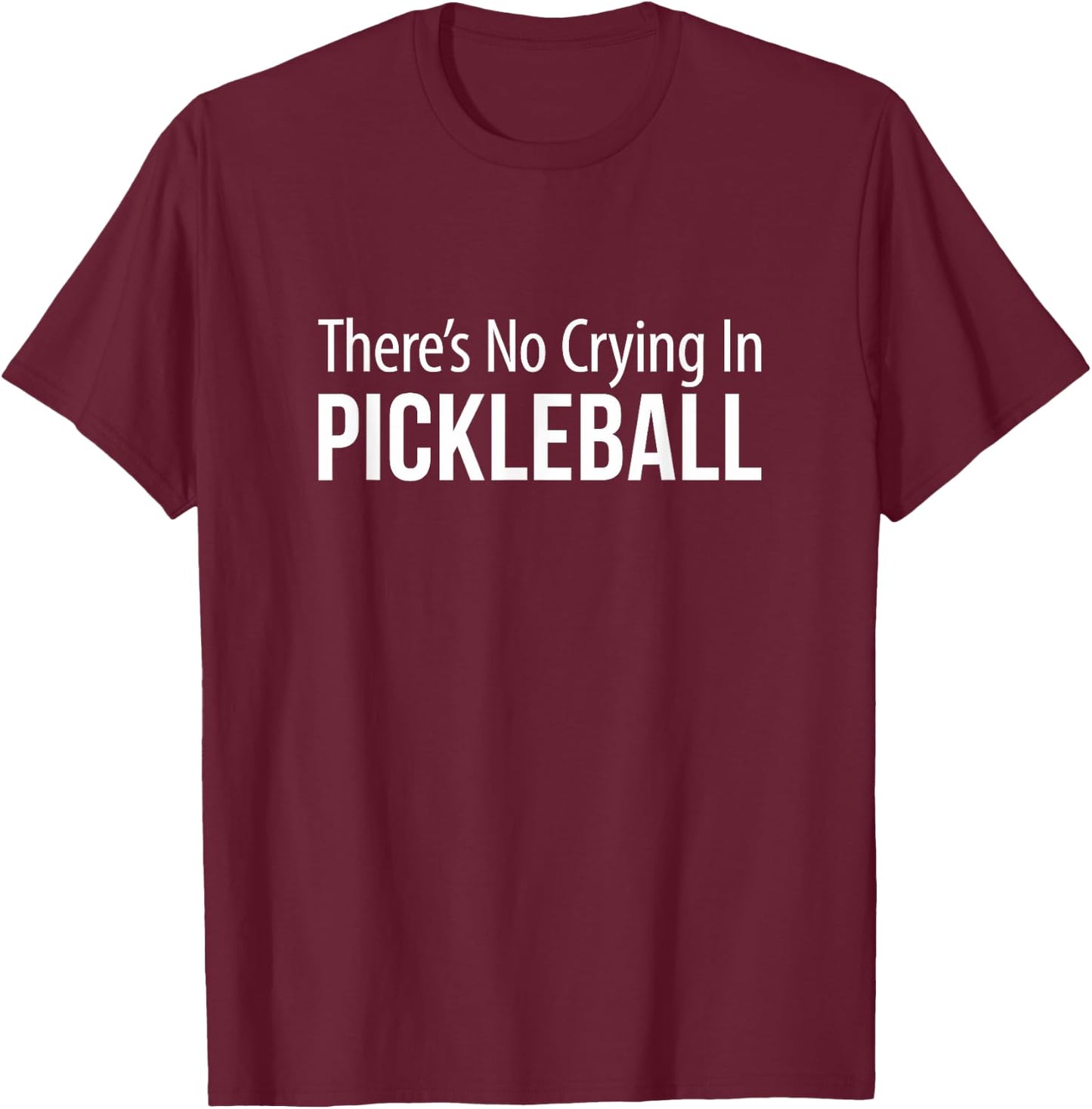 There's No Crying In Pickleball T-Shirt - T-Shirt | Maroon