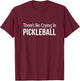There's No Crying In Pickleball T-Shirt - T-Shirt | Maroon