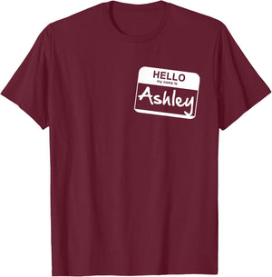Hello My Name Is Ashley - Funny Name Tag T-Shirt - T-Shirt | Maroon