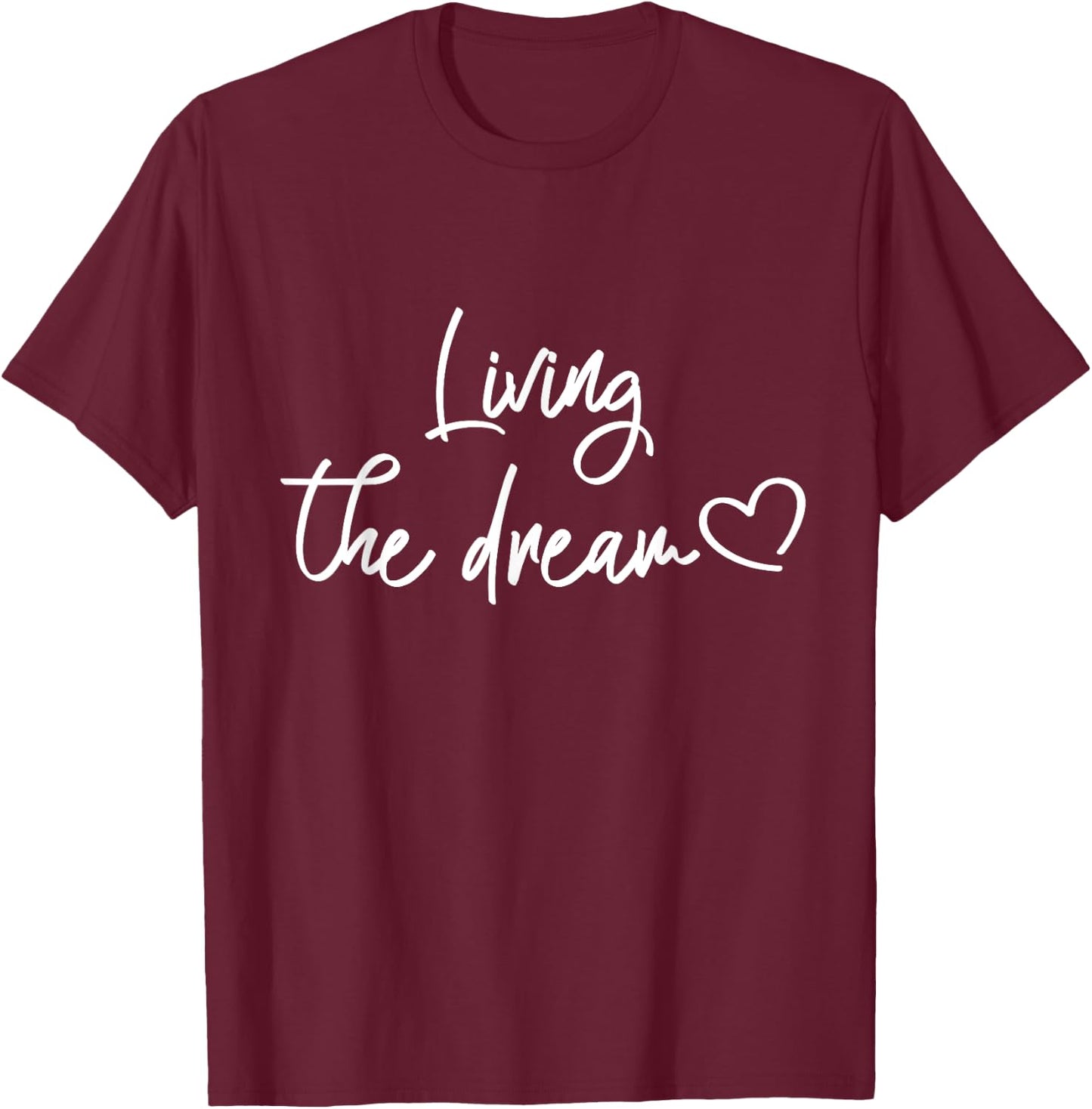 Just Livin' the Dream | Funny Saying and Quote Gifts Dreamer T-Shirt - T-Shirt | Maroon