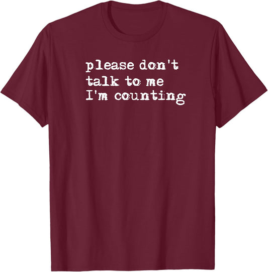 Bank Teller Gift Co. Please Don't Talk To Me I'm Counting -Adults , Black, Small T-Shirt - T-Shirt | Maroon