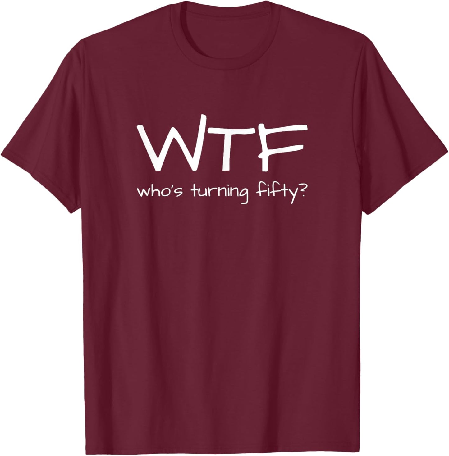 Funny 50th Birthday Outfit WTF Who's Turning Fifty T-Shirt - T-Shirt | Maroon
