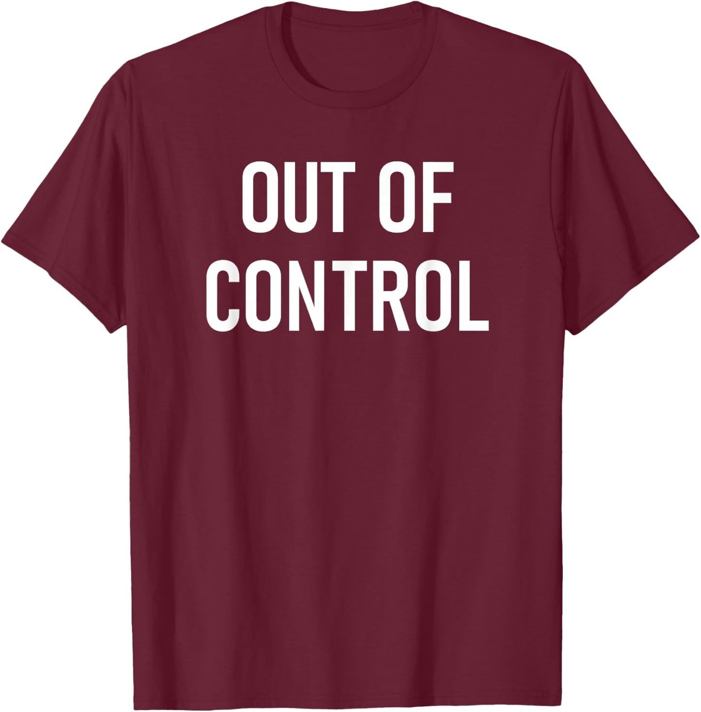 Out of Control, Funny, Jokes, Sarcastic Sayings T-Shirt - T-Shirt | Maroon