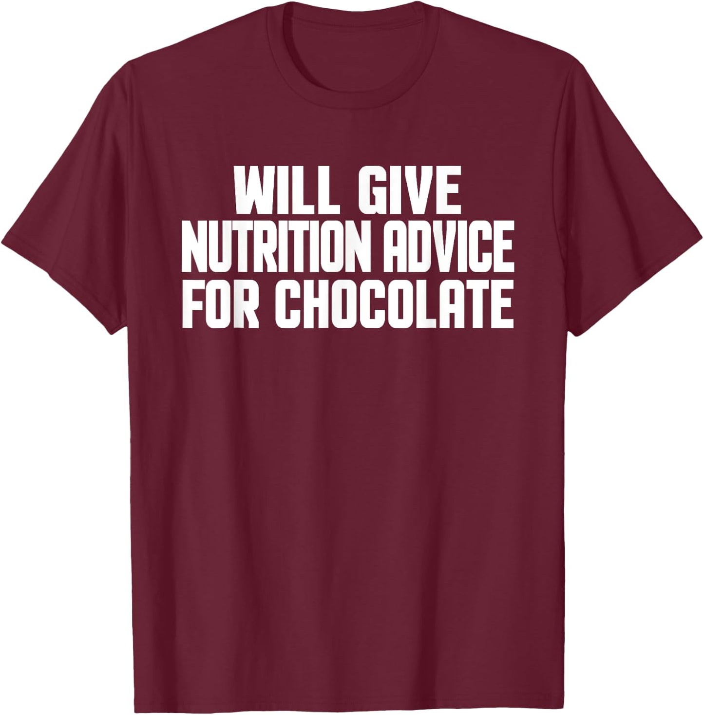 Funny Dietitian Will Give Nutrition Advice For Chocolate T-Shirt - T-Shirt | Maroon