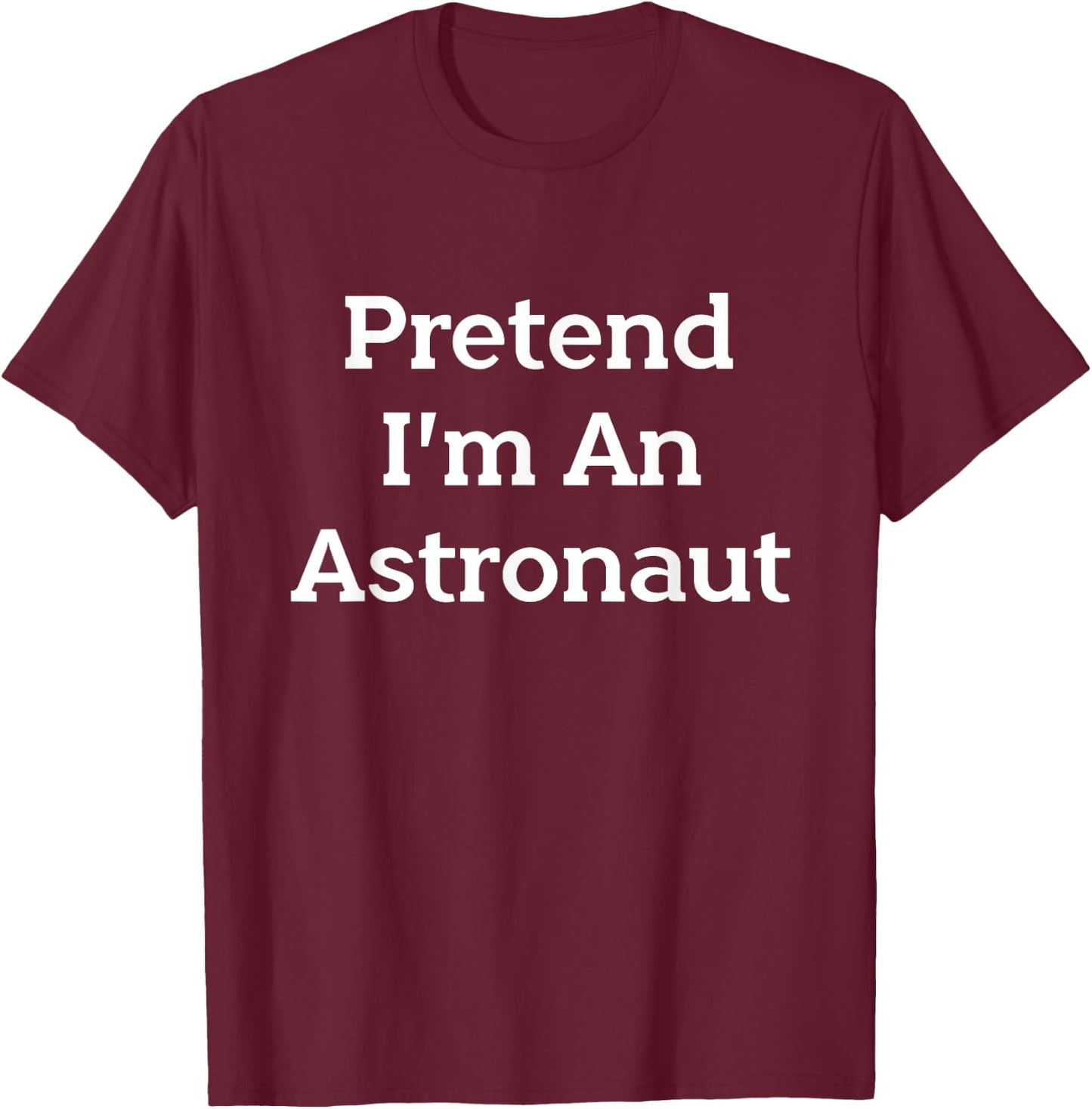 Pretend I'm An Astronaut Costume Party Outer Space Halloween T-Shirt - T-Shirt | Maroon