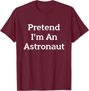 Pretend I'm An Astronaut Costume Party Outer Space Halloween T-Shirt - T-Shirt | Maroon