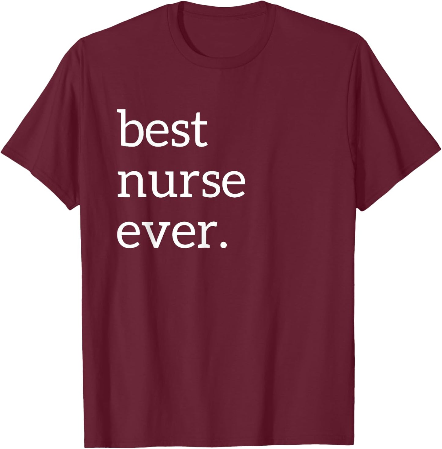 Best Nurse Ever | Deluxe Funny Nurse Gift T-Shirt - T-Shirt | Maroon