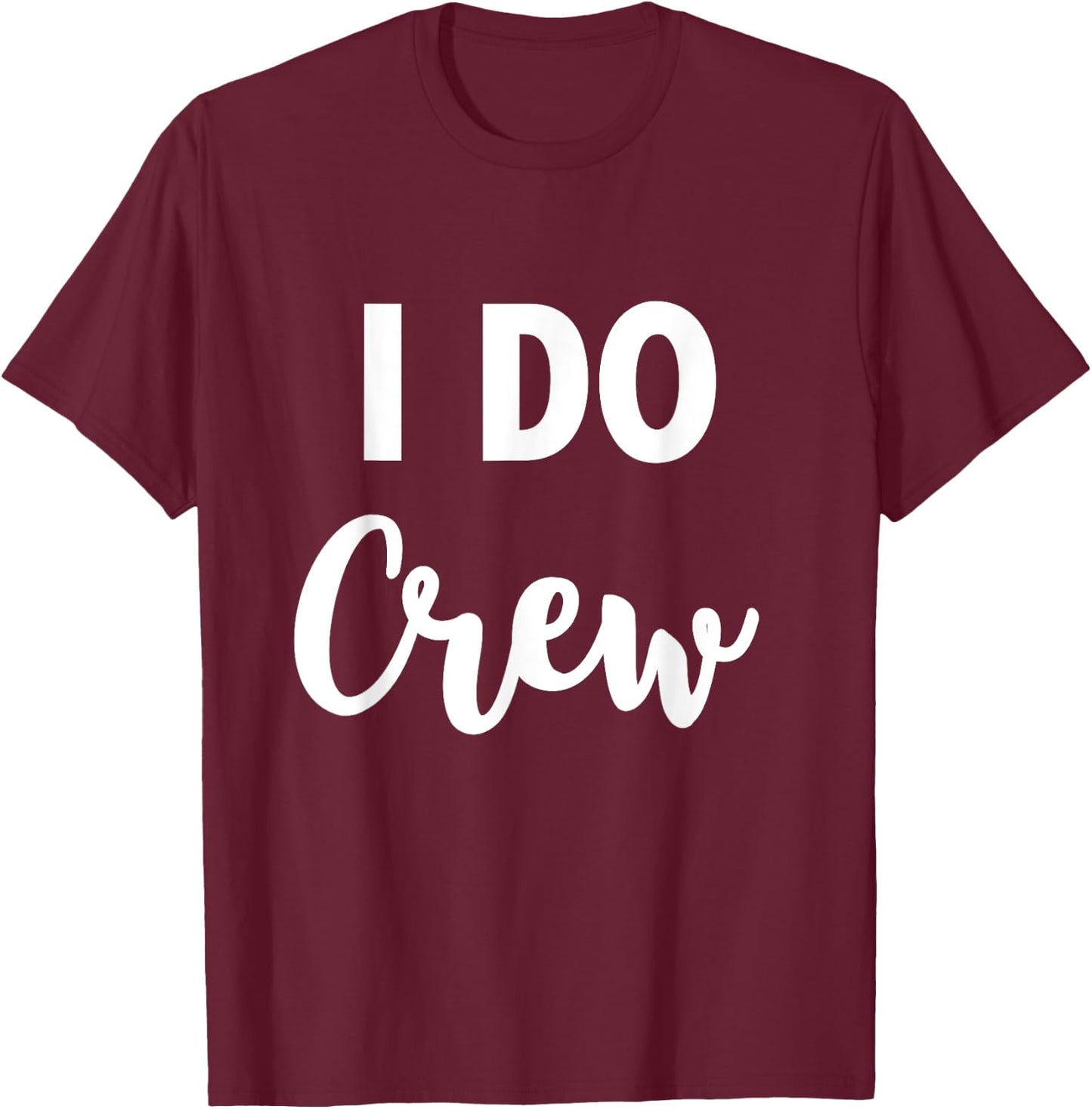 I Do Crew - Team Bride Wedding Party Quote T-Shirt - T-Shirt | Maroon
