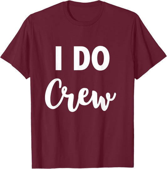 I Do Crew - Team Bride Wedding Party Quote T-Shirt - T-Shirt | Maroon