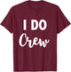 I Do Crew - Team Bride Wedding Party Quote T-Shirt - T-Shirt | Maroon