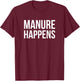 Manure Happens - Farmer Outfit Funny Farming T-Shirt - T-Shirt | Maroon