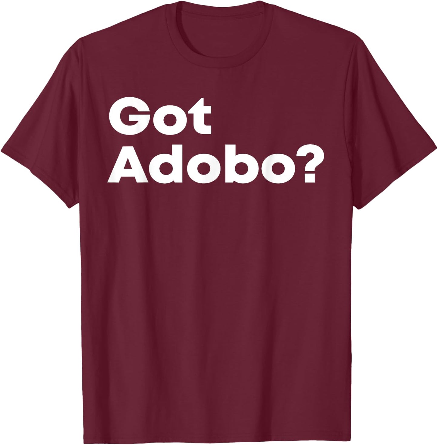 Got Adobo Filipino Cuisine Philippines Pinoy Chicken Pork T-Shirt - T-Shirt | Maroon