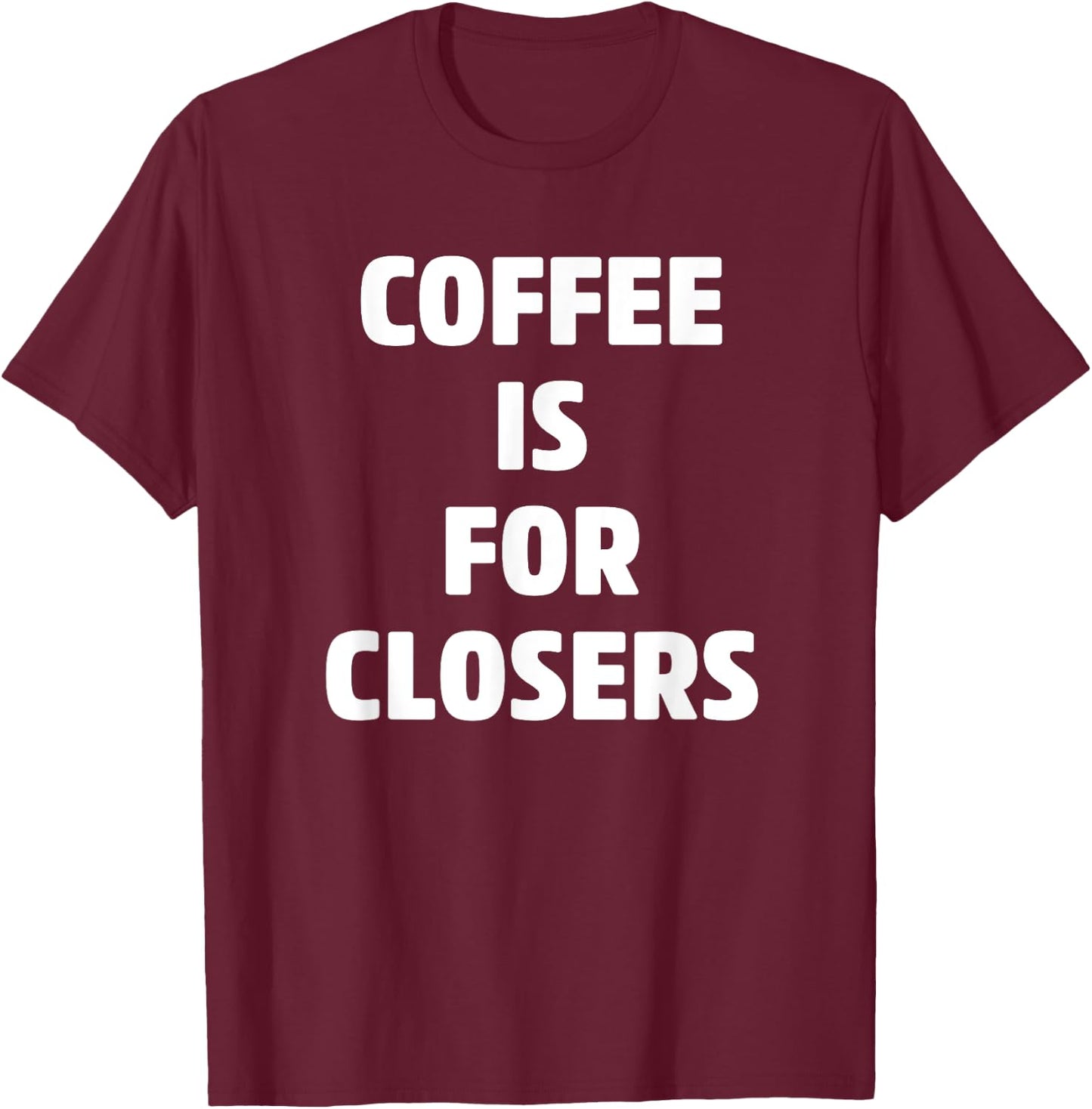 Coffee is for Closers Shirt, Real Estate, Realtor Gifts T-Shirt - T-Shirt | Maroon