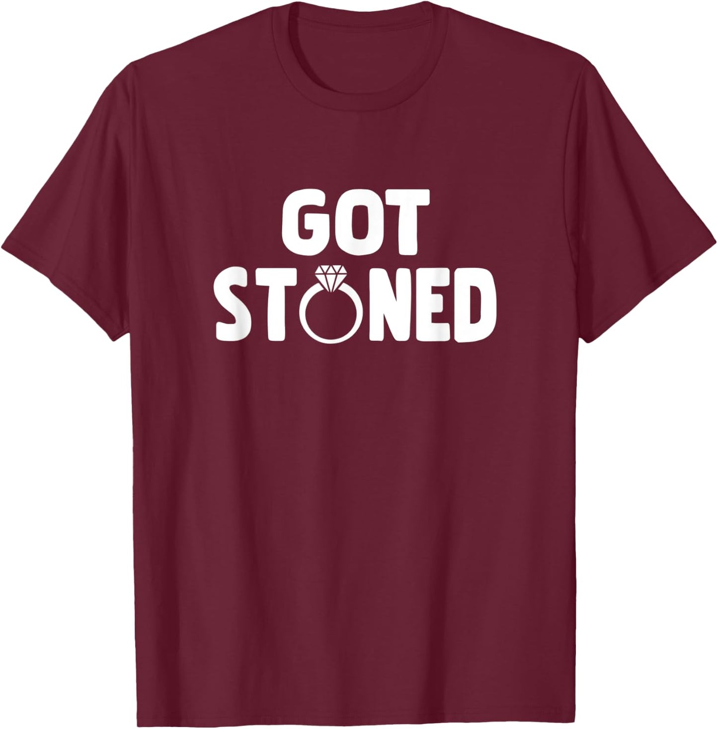 Got Stoned Fun Sarcastic Engagement Announce Novelty Design T-Shirt - T-Shirt | Maroon