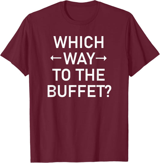 Which Way To The Buffet, Funny, Jokes, Sarcastic T-Shirt - T-Shirt | Maroon