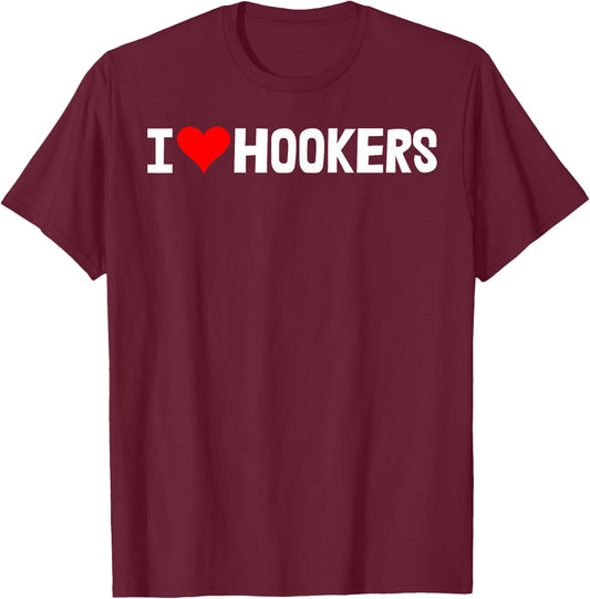 I Love Hookers Shirts Funny Women Hooker Heart Love T-Shirt - T-Shirt | Maroon