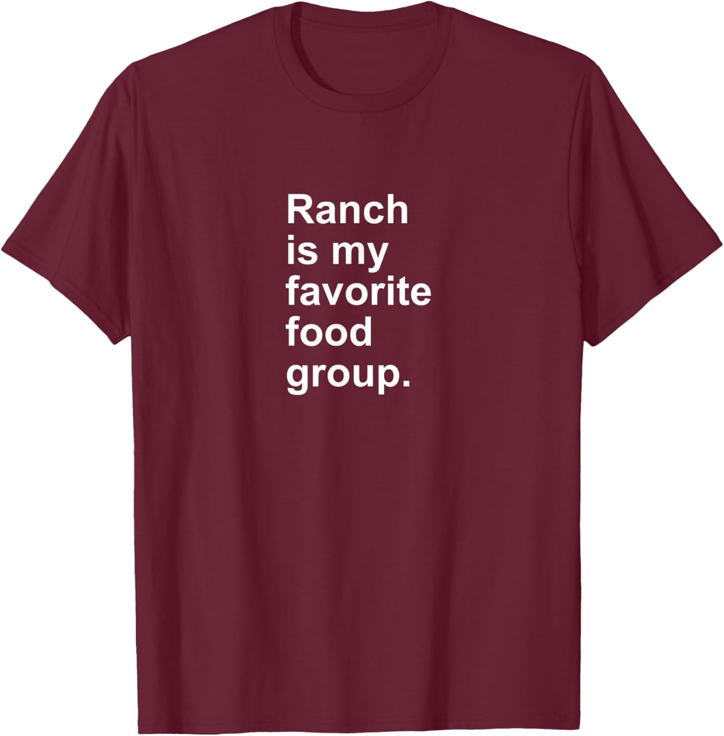 Ranch Is My Favorite Food Group Funny Condiment Dip T-Shirt - T-Shirt | Maroon