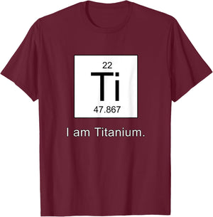 I Am Titanium Periodic Table Element T-Shirt - T-Shirt | Maroon