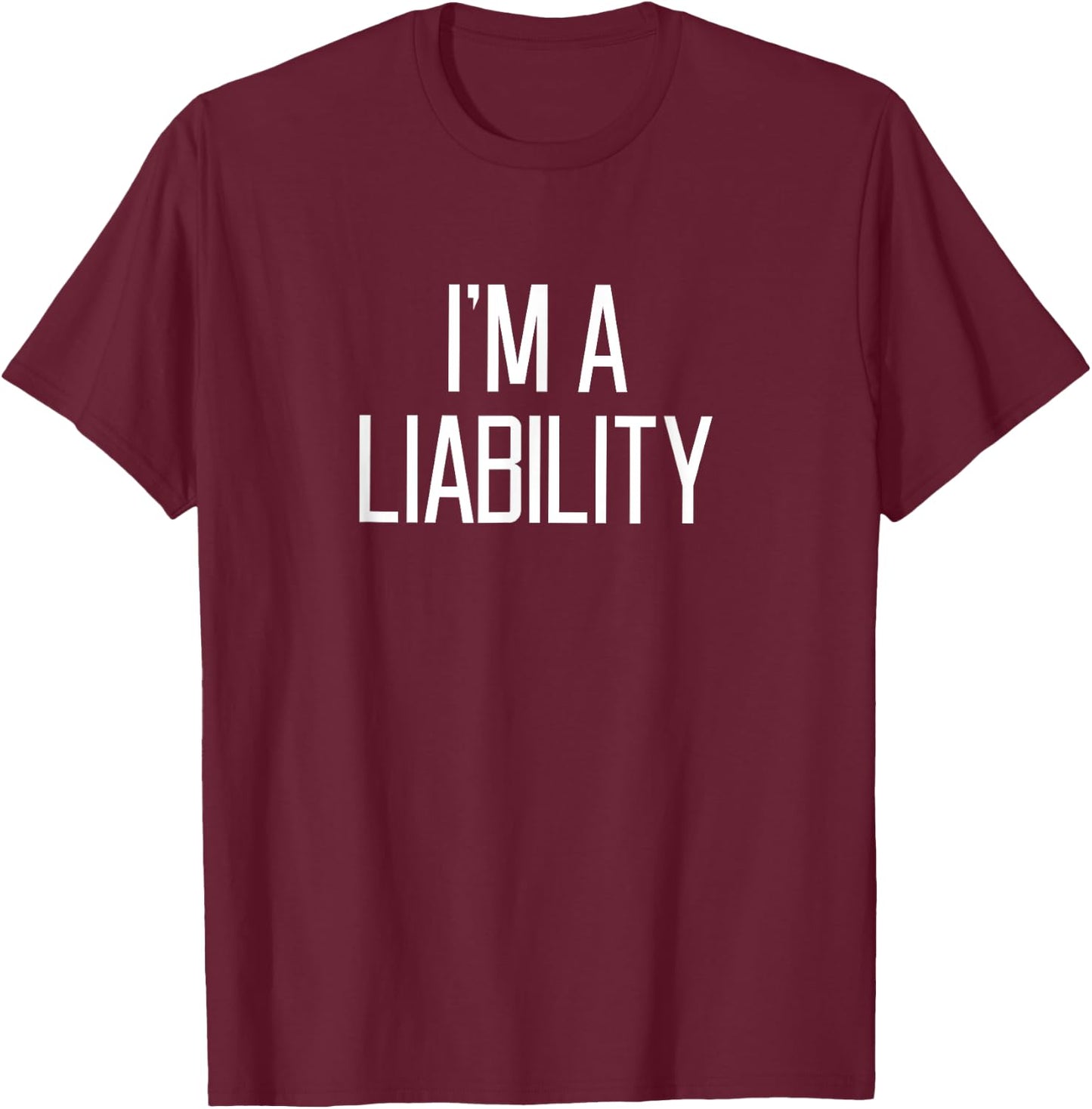 I'm A Liability T-Shirt - T-Shirt | Maroon