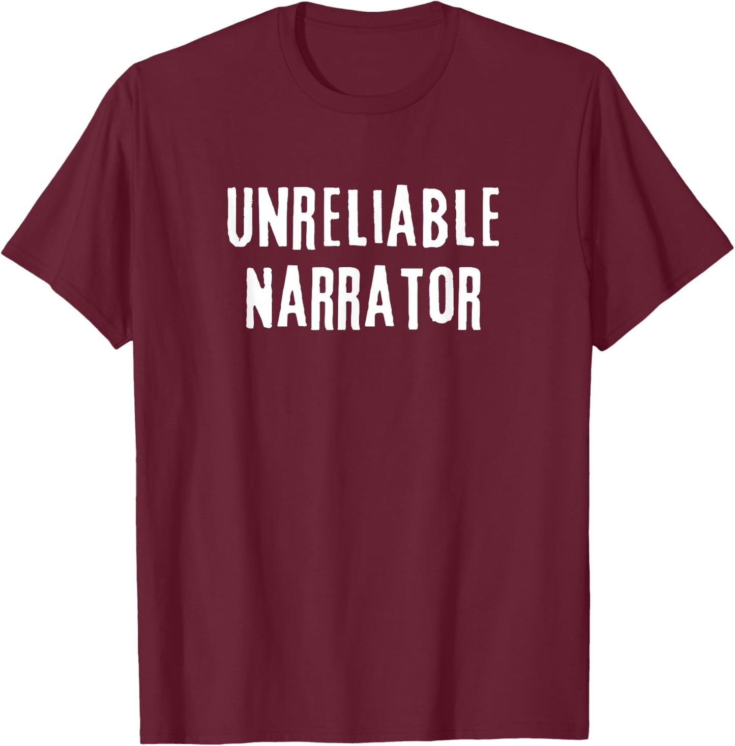 Unreliable Narrator Funny Literary Sarcasm Literature Joke T-Shirt - T-Shirt | Maroon