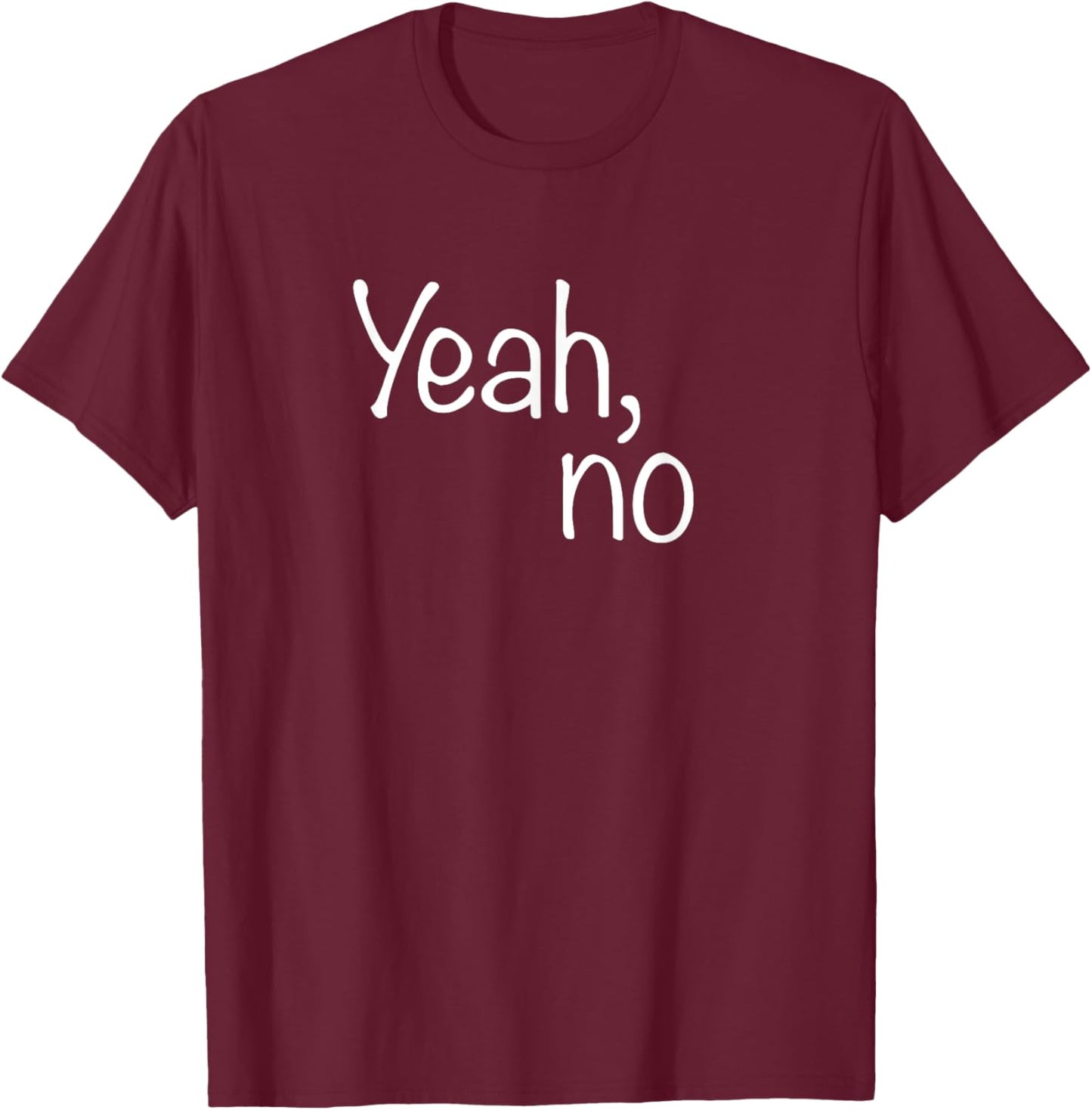 Yeah, No Funny Sarcastic Sassy Woman Text Design T-Shirt - T-Shirt | Maroon