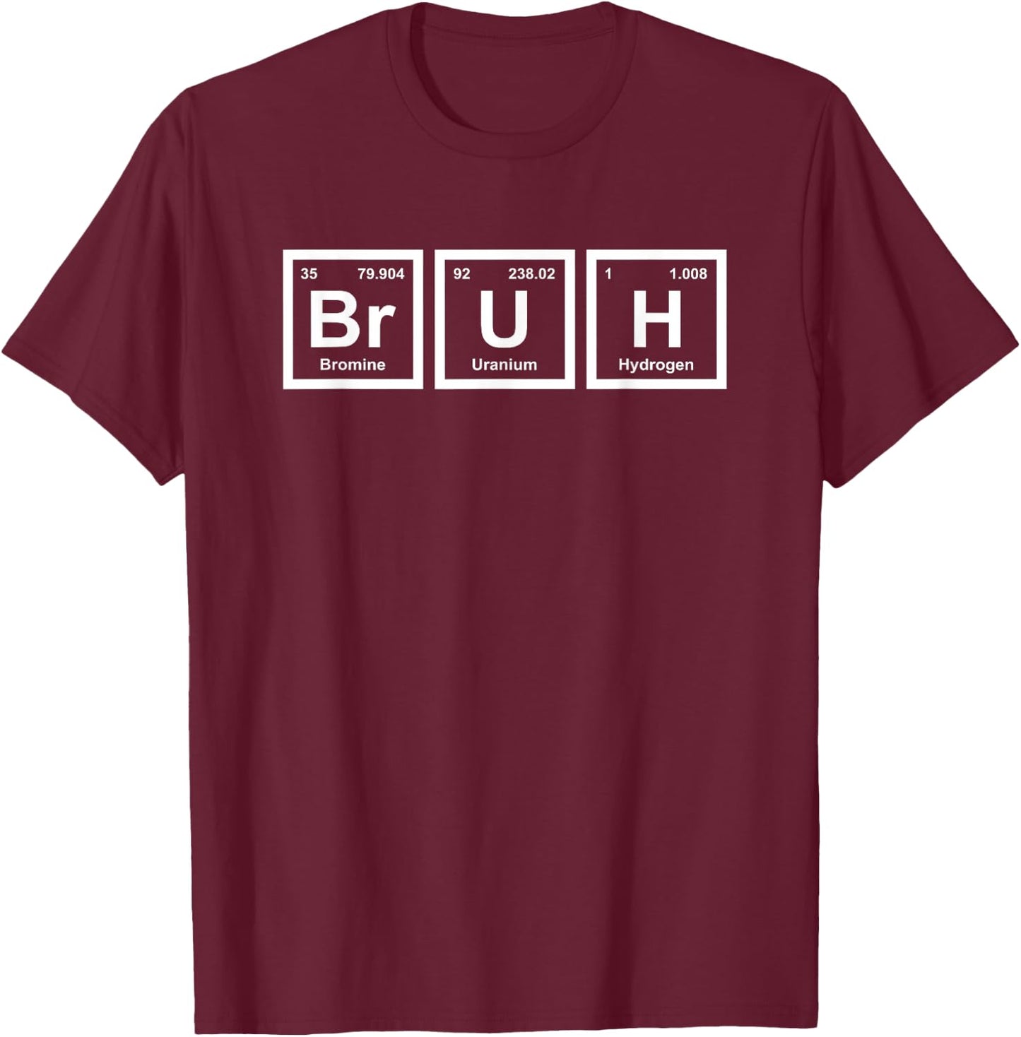 Bruh Funny Science Bruh Periodic Table Elements Meme Joke T-Shirt - T-Shirt | Maroon