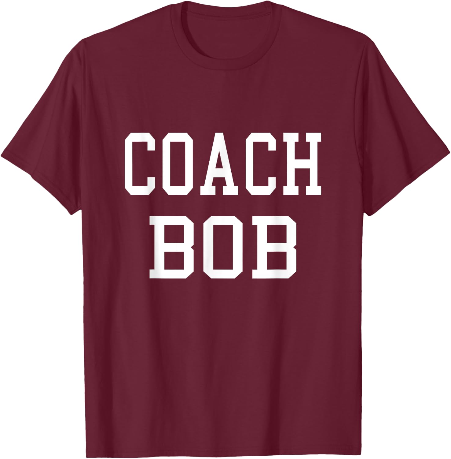 Coach Bob Custom Football Soccer Baseball Team T-Shirt - T-Shirt | Maroon