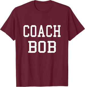 Coach Bob Custom Football Soccer Baseball Team T-Shirt - T-Shirt | Maroon