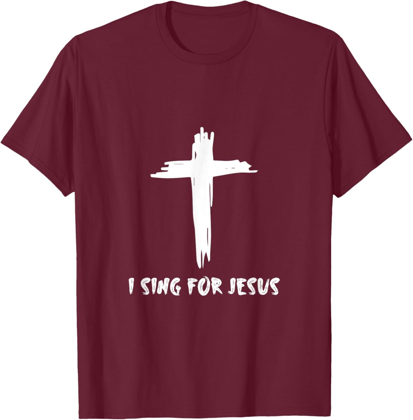 I Sing For Jesus T-Shirt - T-Shirt | Maroon