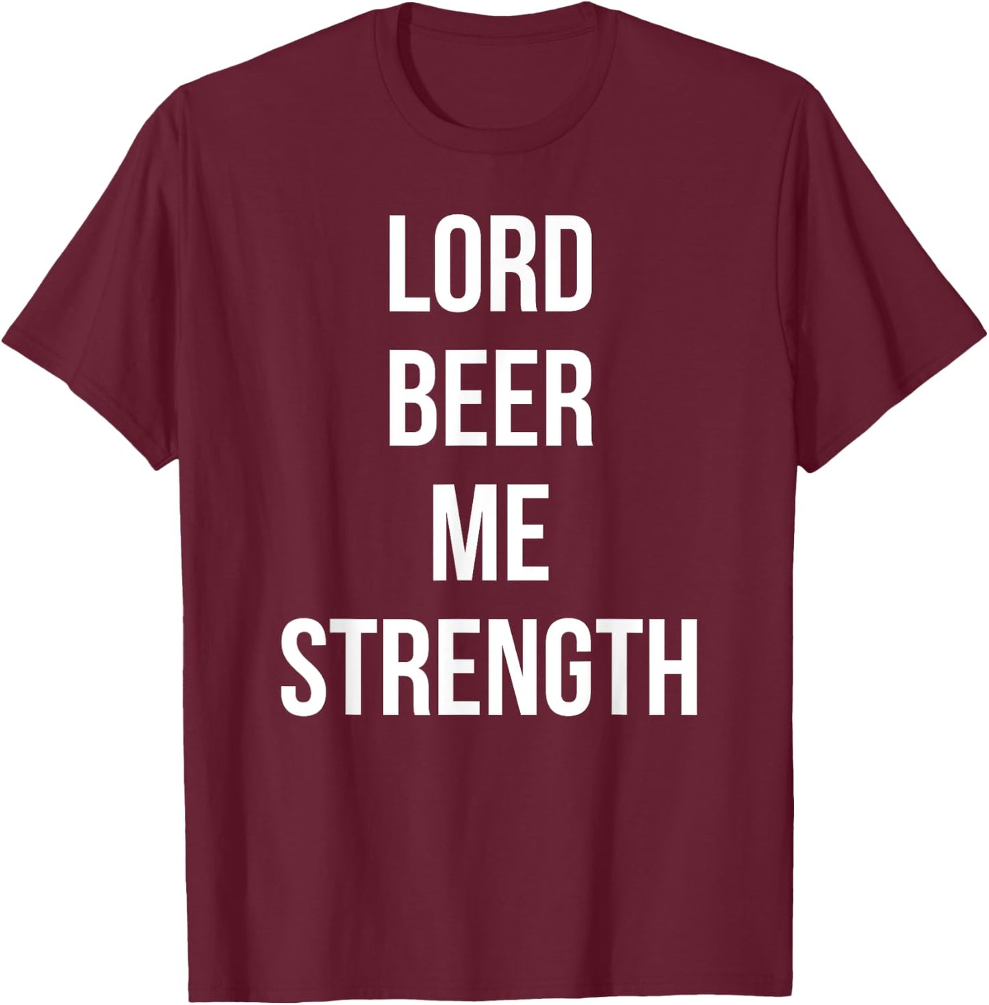 Lord Beer Me Strength Funny Sunday Drink Day T-Shirt - T-Shirt | Maroon