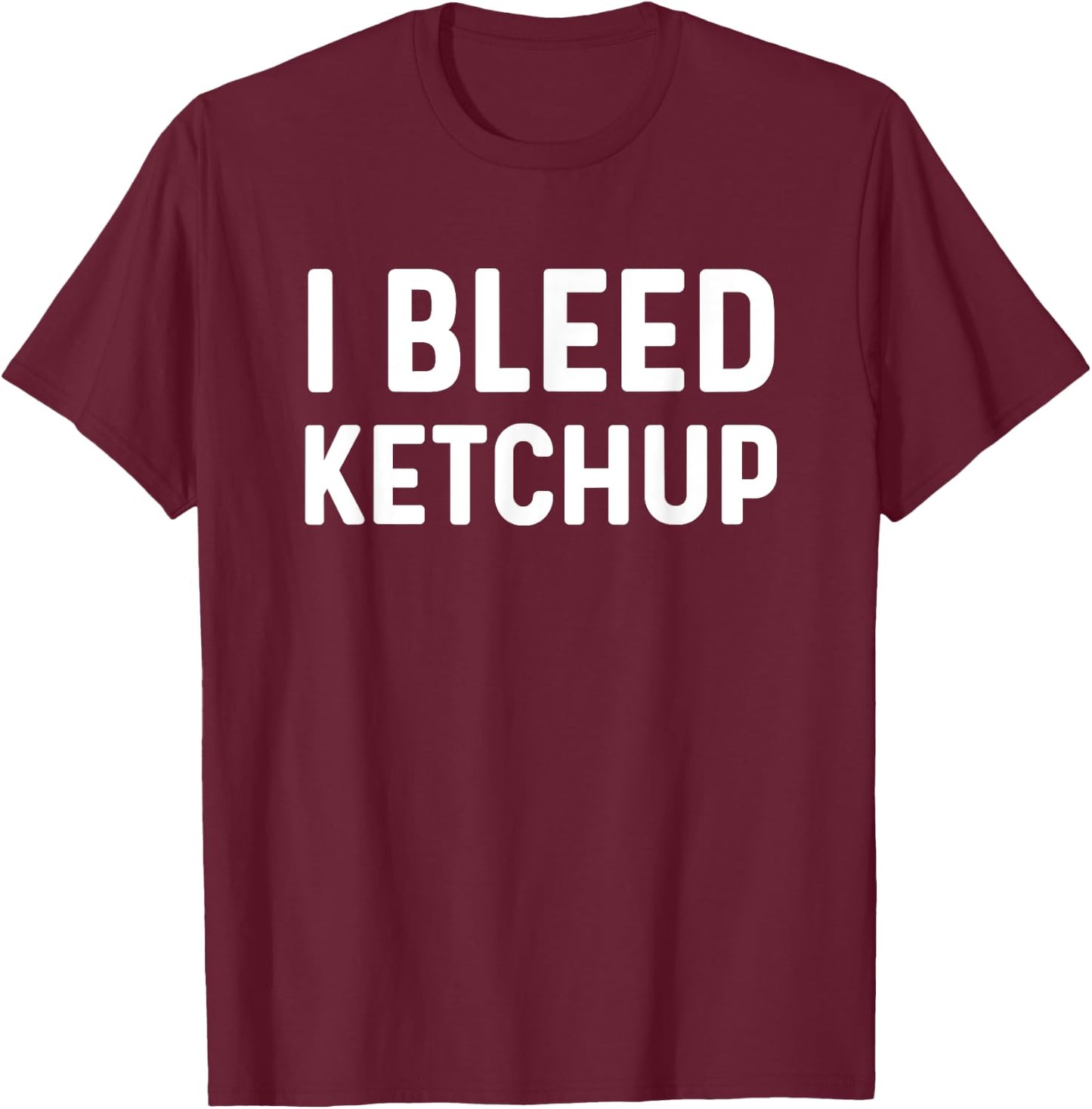 Funny I Love Ketchup Lover I Bleed Ketchup Lover T-Shirt - T-Shirt | Maroon