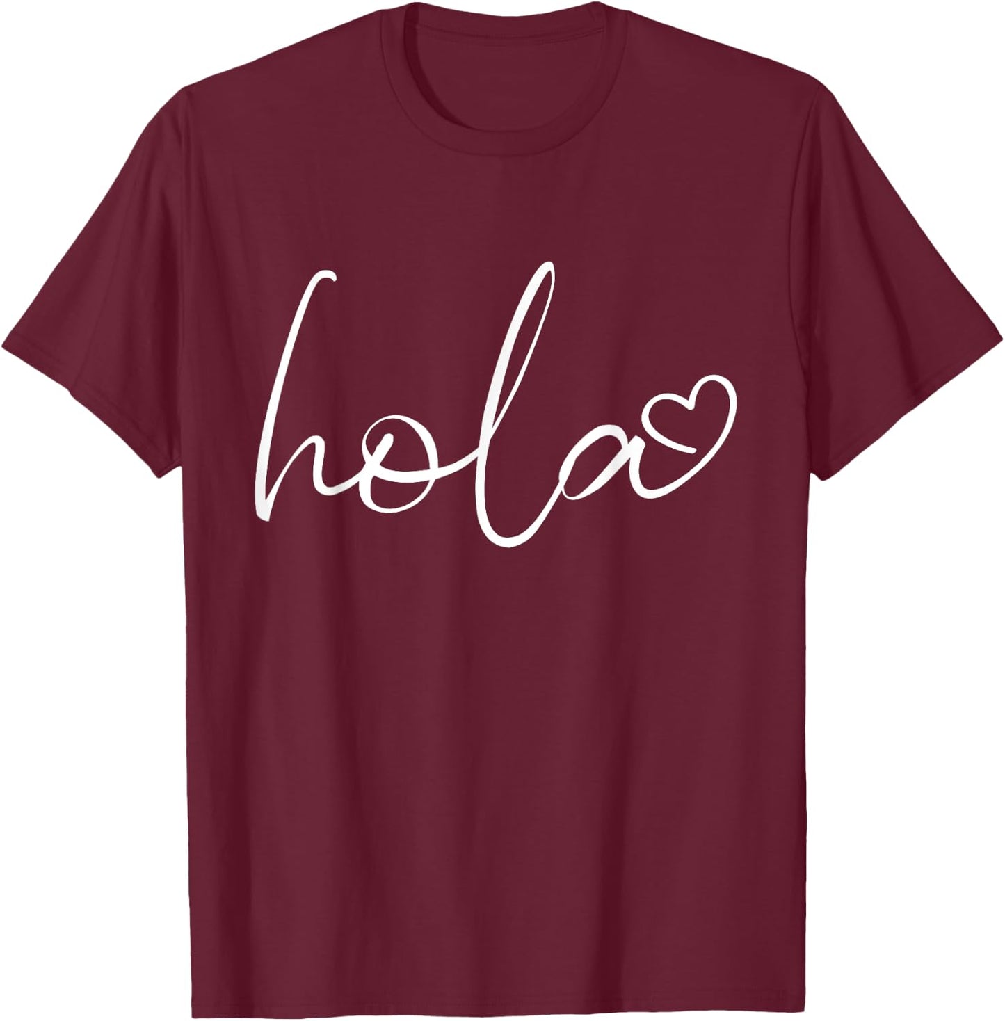 Hola Script Espanol Spanish Hello Love Heart Sayings Quote T-Shirt - T-Shirt | Maroon