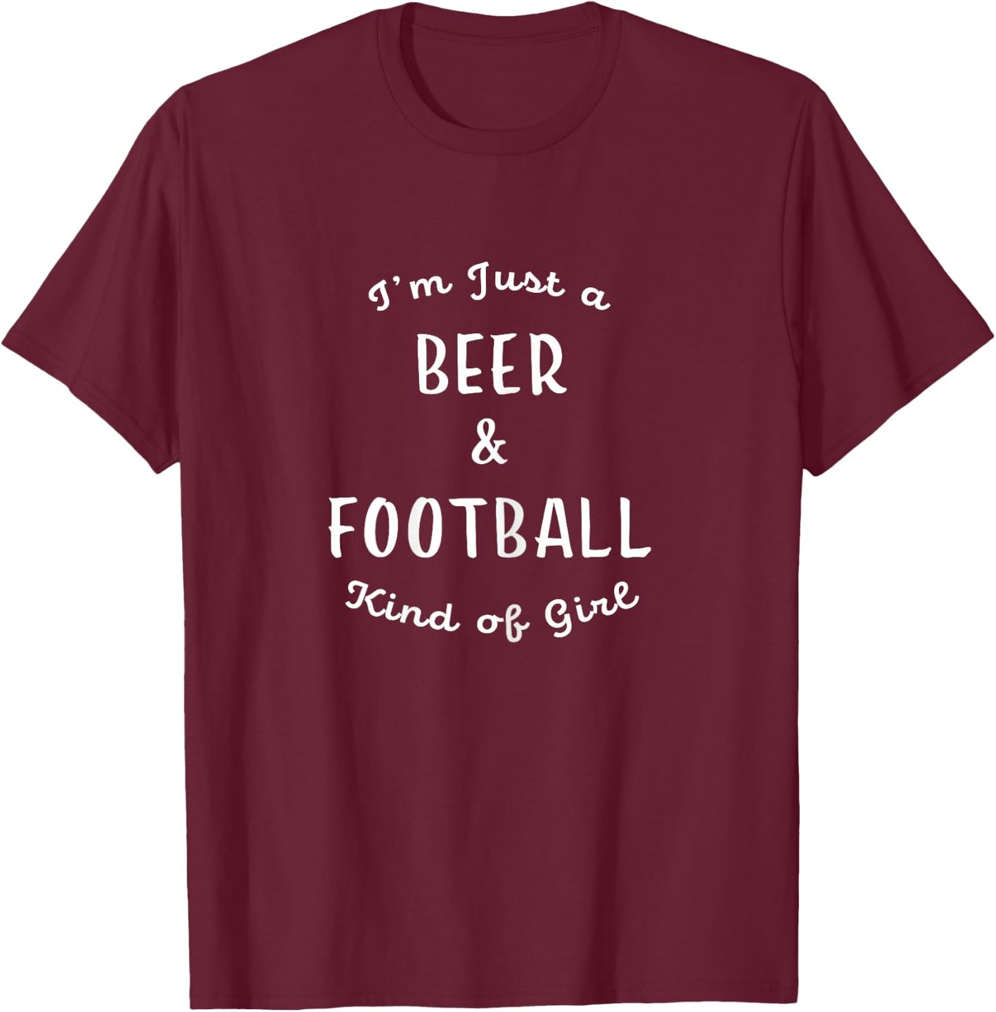 I'm Just a Beer and Football Kind of Girl Cute T-Shirt - T-Shirt | Maroon