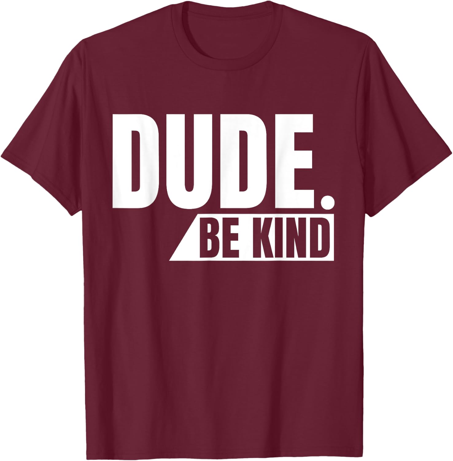 Dude Be Kind shirt, Anti Bullying Choose Kind Movement T-Shirt - T-Shirt | Maroon