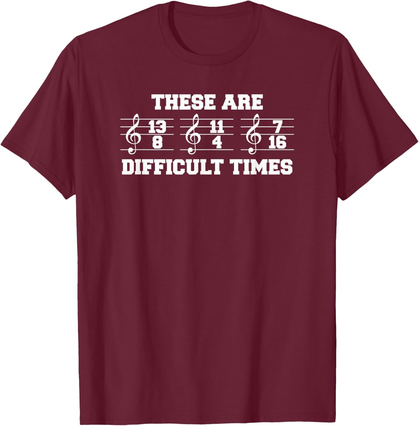 These Are Difficult Times Music Lover For A Musician T-Shirt - T-Shirt | Maroon