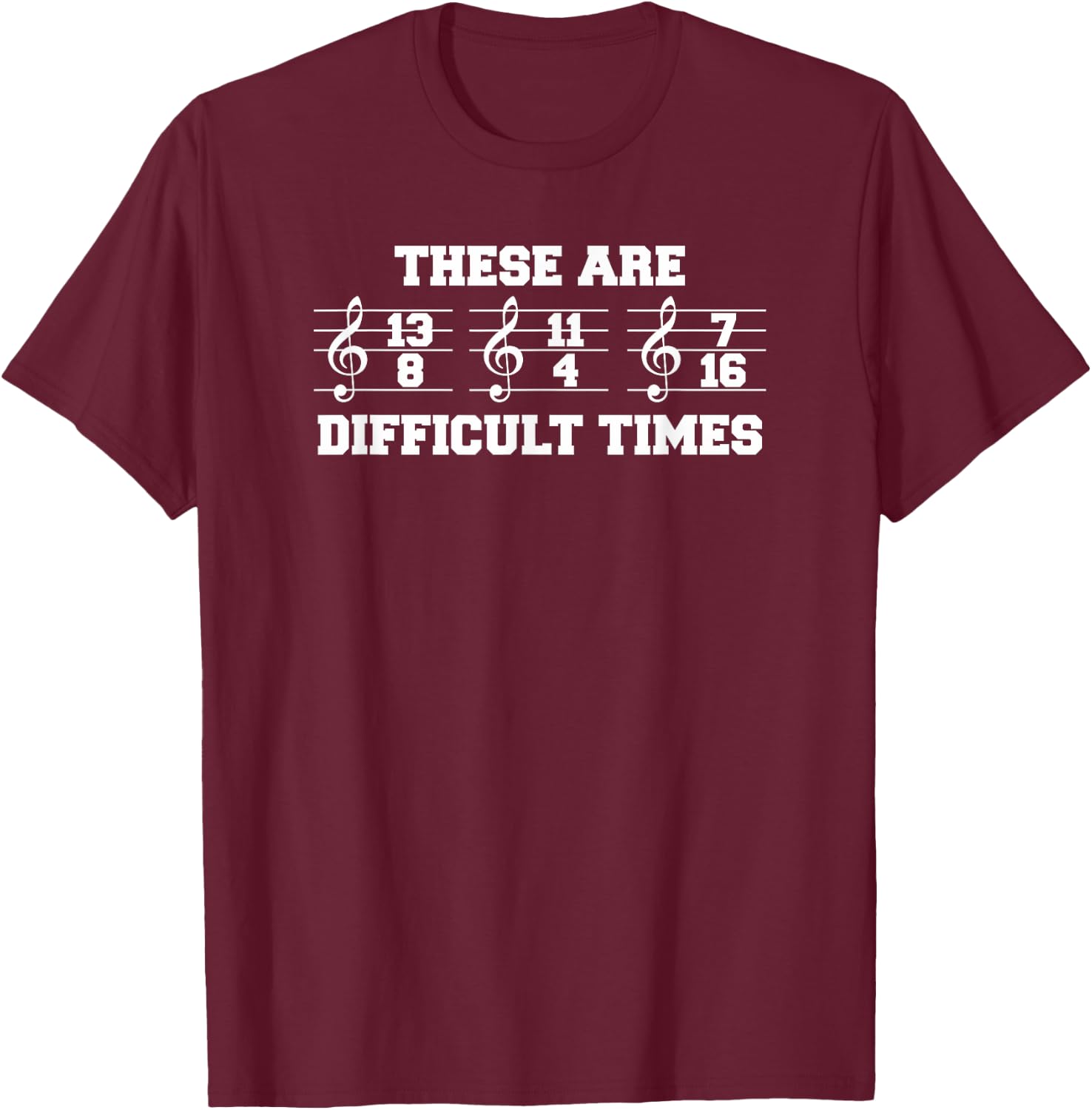 These Are Difficult Times Music Lover For A Musician T-Shirt - T-Shirt | Maroon