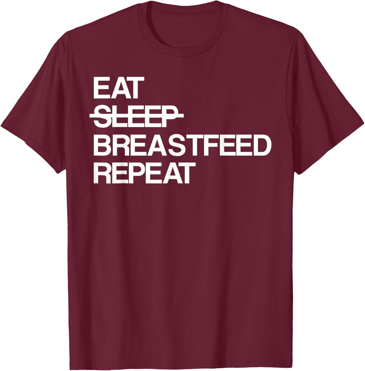 Eat Sleep Breastfeed Repeat T-Shirt - T-Shirt | Maroon
