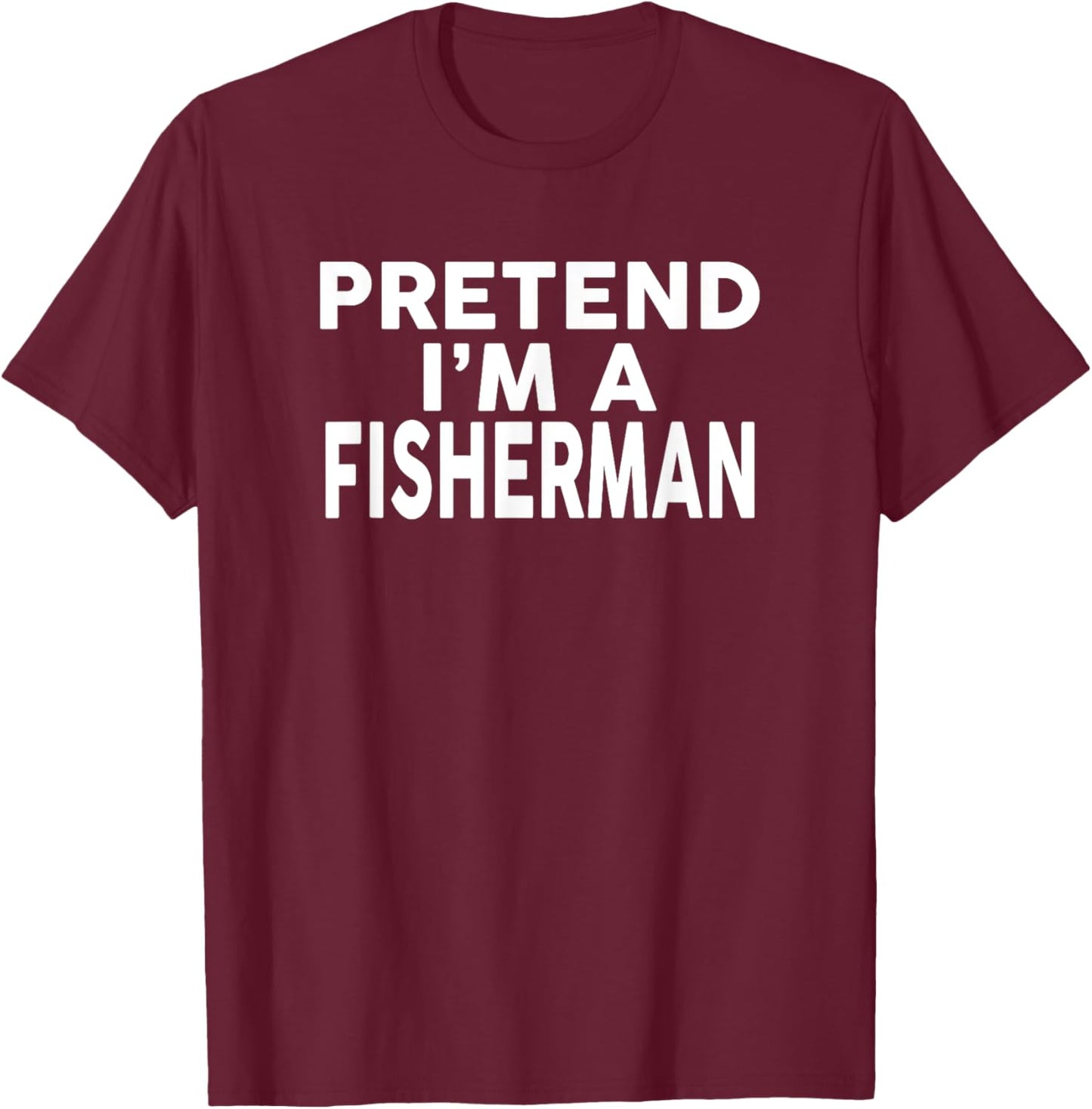 Pretend I'm A FISHERMAN Halloween Costume T-Shirt - T-Shirt | Maroon