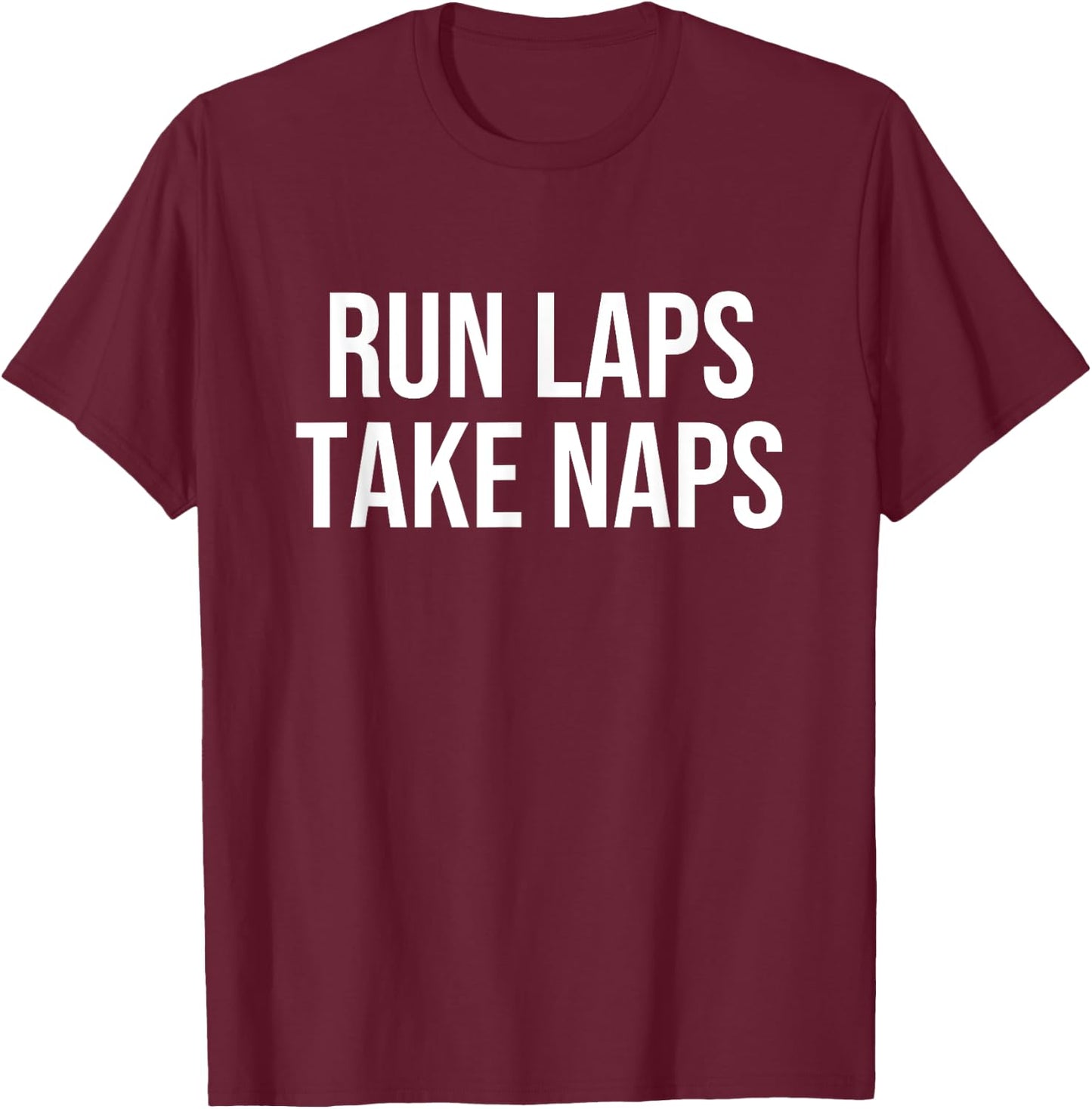 Run Laps Take Naps T-Shirt - T-Shirt | Maroon