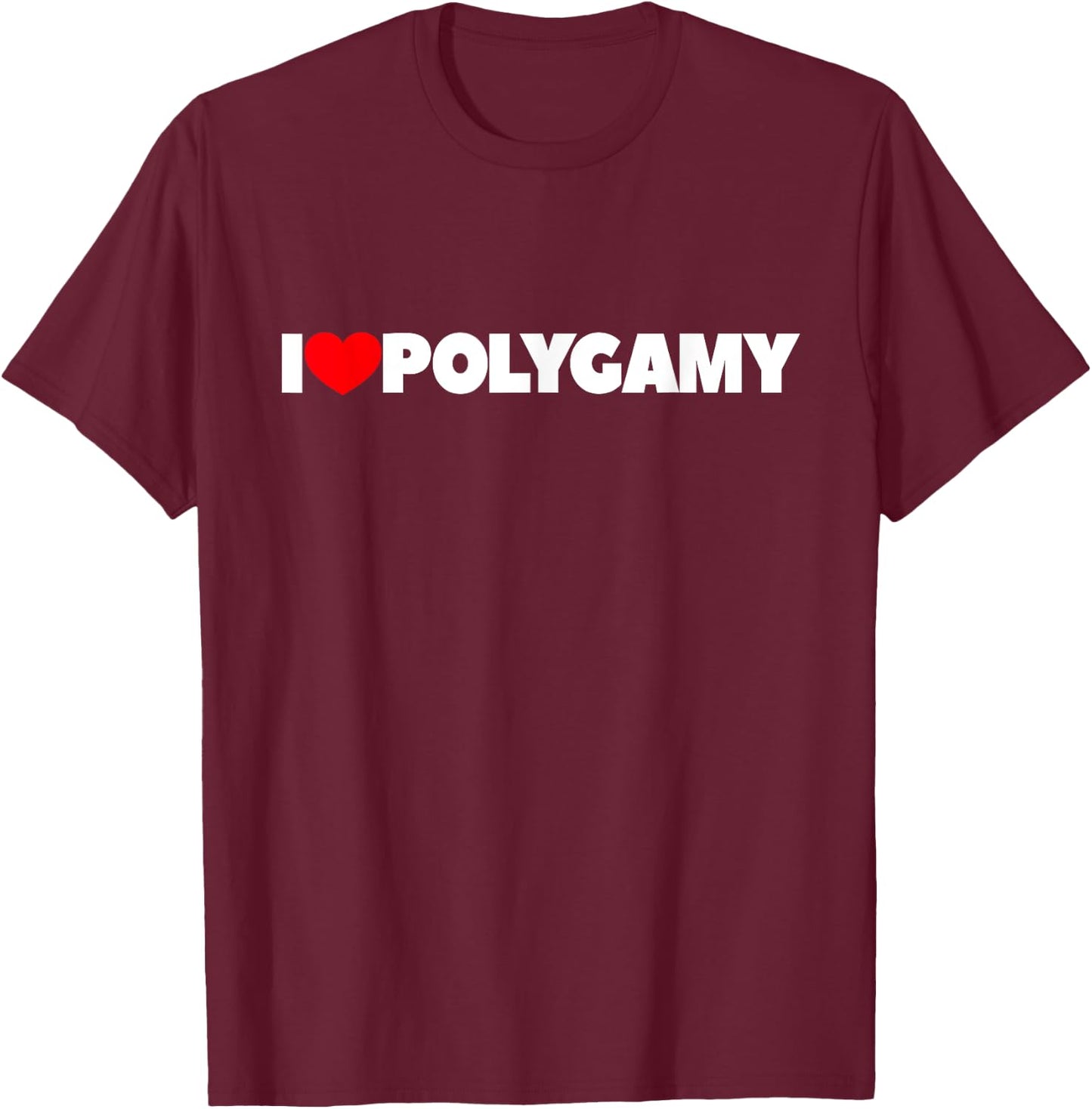 I Love Polygamy T-Shirt - T-Shirt | Maroon