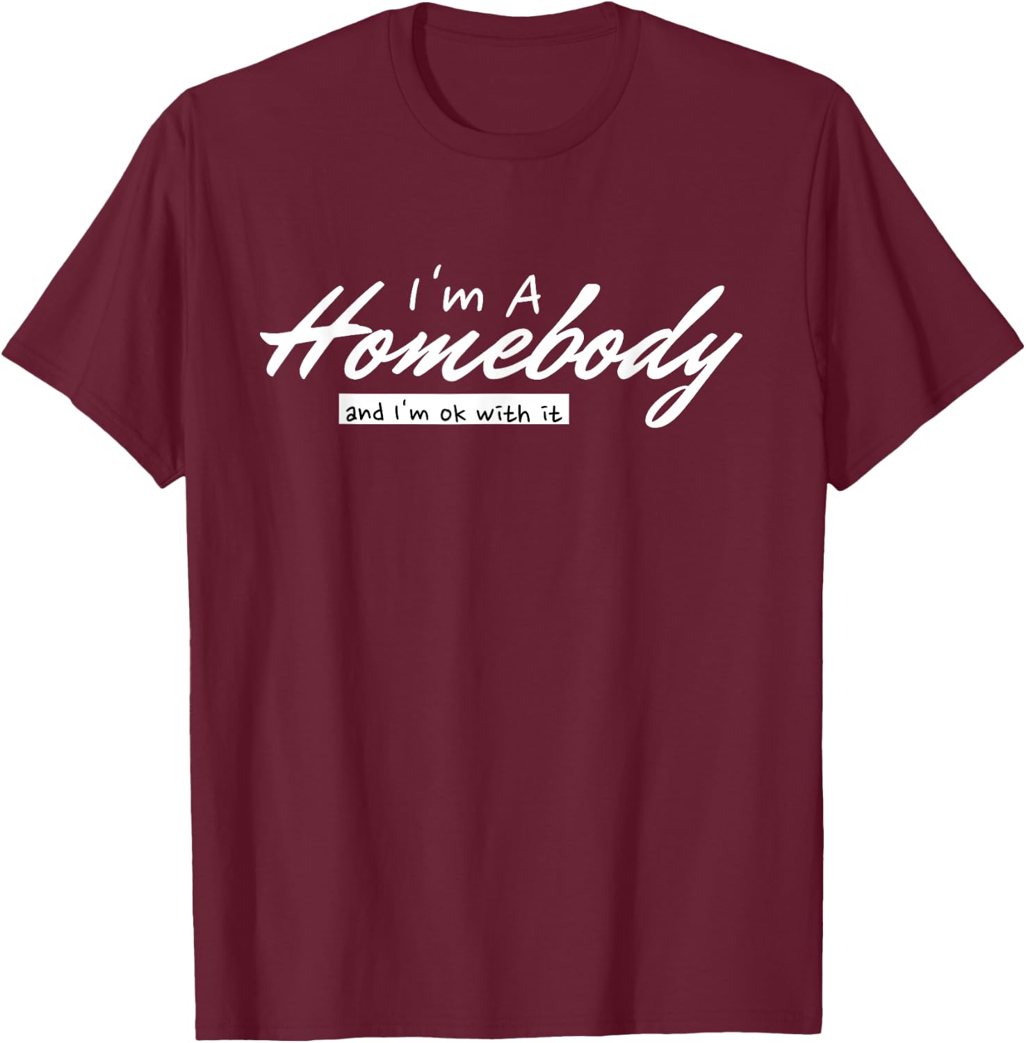 I'm A Homebody And I'm Ok With It Introvert Minimalist T-Shirt - T-Shirt | Maroon