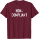 Non-Compliant, Funny, Jokes, Sarcastic T-Shirt - T-Shirt | Maroon