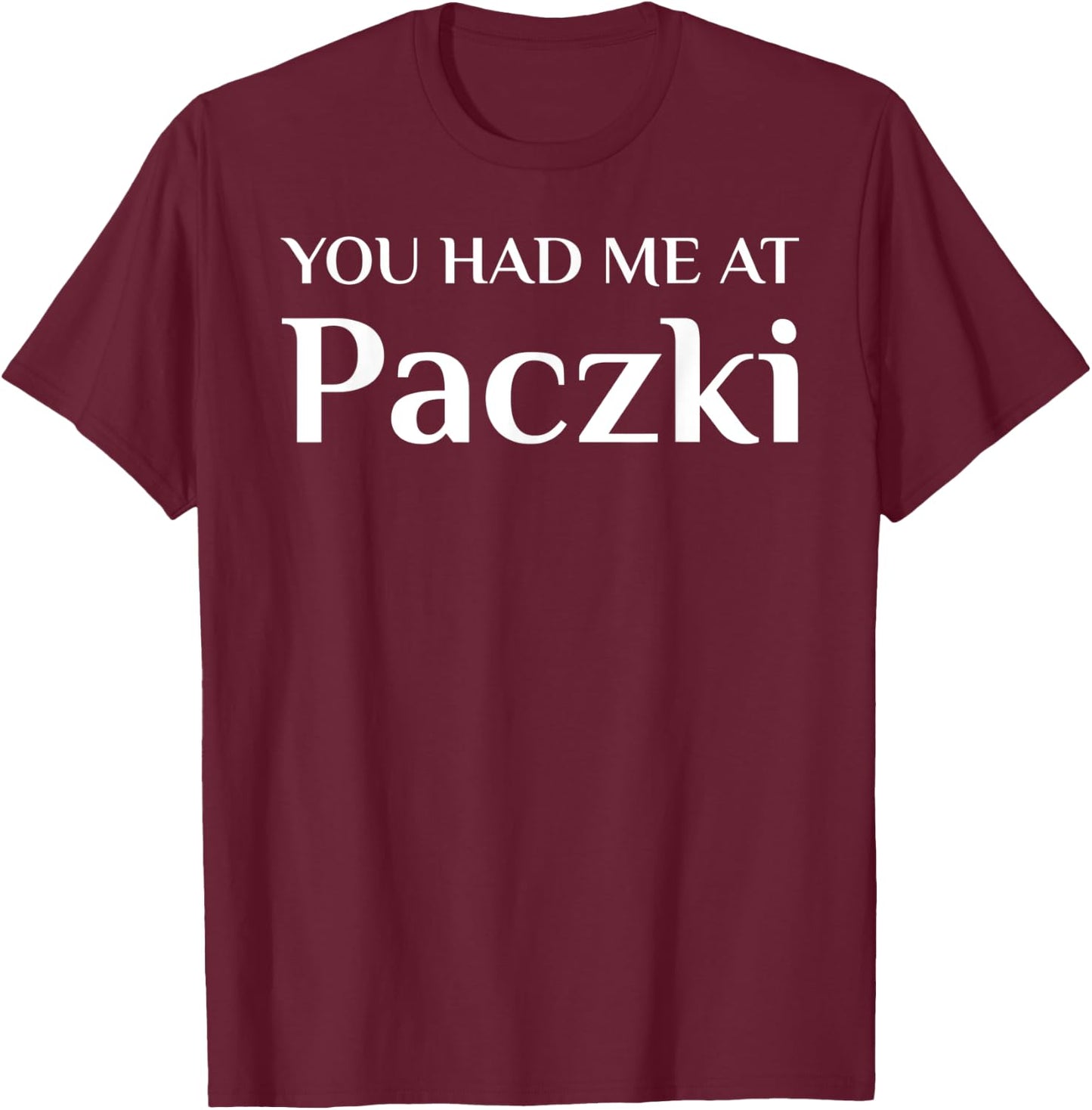 You Had Me At Paczki Funny Cake Lover T-Shirt - T-Shirt | Maroon