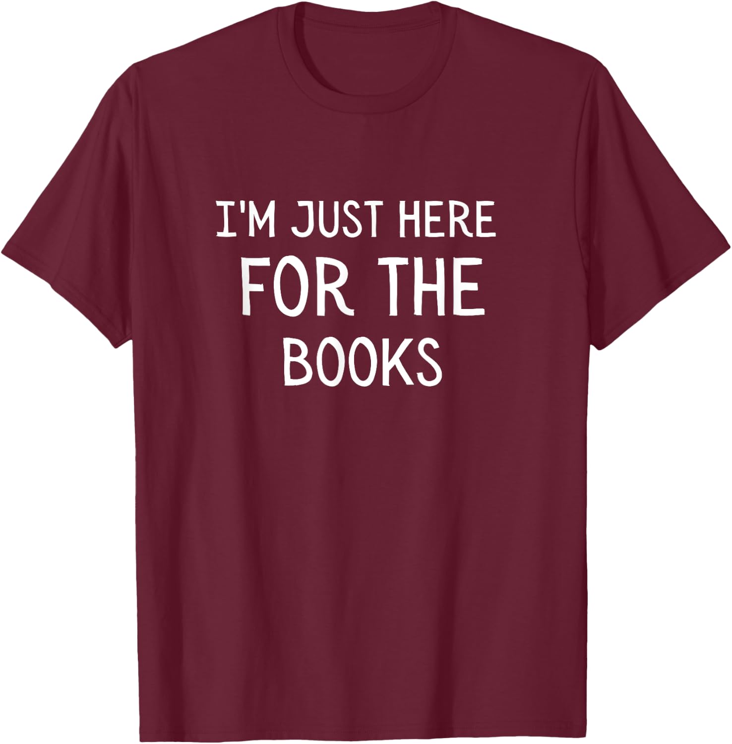 I'm Just Here For The Books T-Shirt - T-Shirt | Maroon